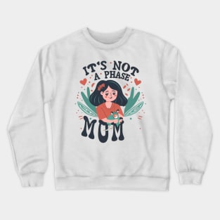 its not a phase mom Crewneck Sweatshirt